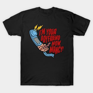 I'm your boyfriend now, Nancy! T-Shirt